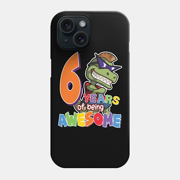 Cool & Awesome 6th Birthday Gift, T-Rex Dino Lovers, 6 Years Of Being Awesome, Gift For Kids Boys Phone Case by Art Like Wow Designs