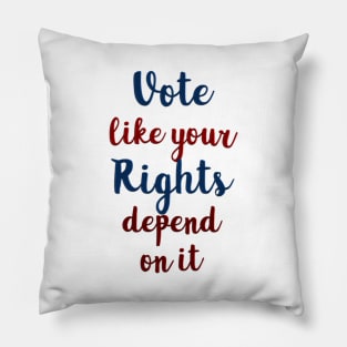 Vote Like Your Rights Depend on It Pillow