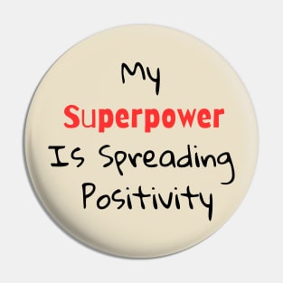 my superpower is spreading positivity Pin