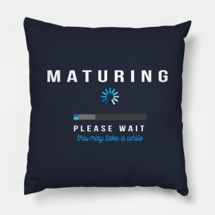 Maturing - Loading Please Wait Pillow