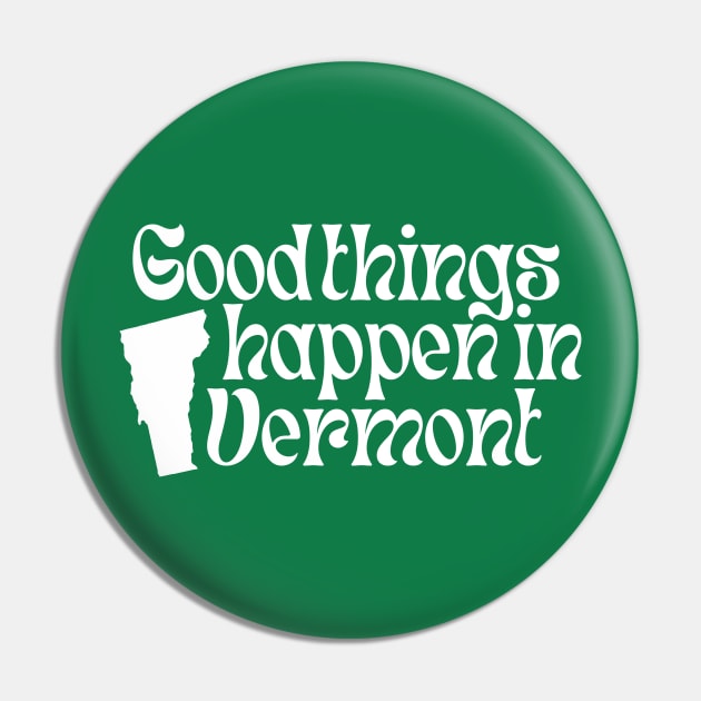Good Things Happen In Vermont Pin by blueduckstuff
