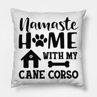 Cane Corso - Namaste home with my cane corso Pillow