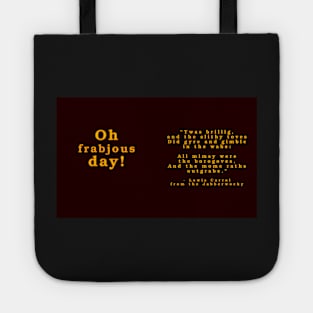 O frabjous day! - Lewis Carrol Quote from the Jabberwocky Tote