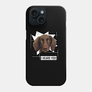 Funny German Shorthaired Pointer I Heard You Phone Case