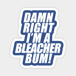 Damn Right I'm A Bleacher Bum! Magnet