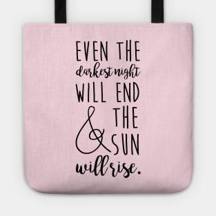 even the darkest night will end and the sun will rise Tote