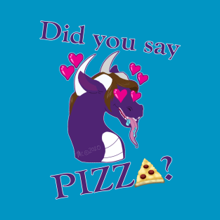 Did you say pizza? T-Shirt