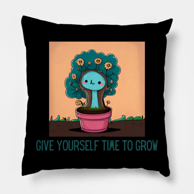 give yourself time to grow Pillow by Pattyld