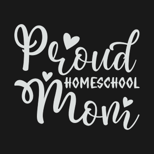 Proud Homeschool Mom Mothers Day Gifts T-Shirt