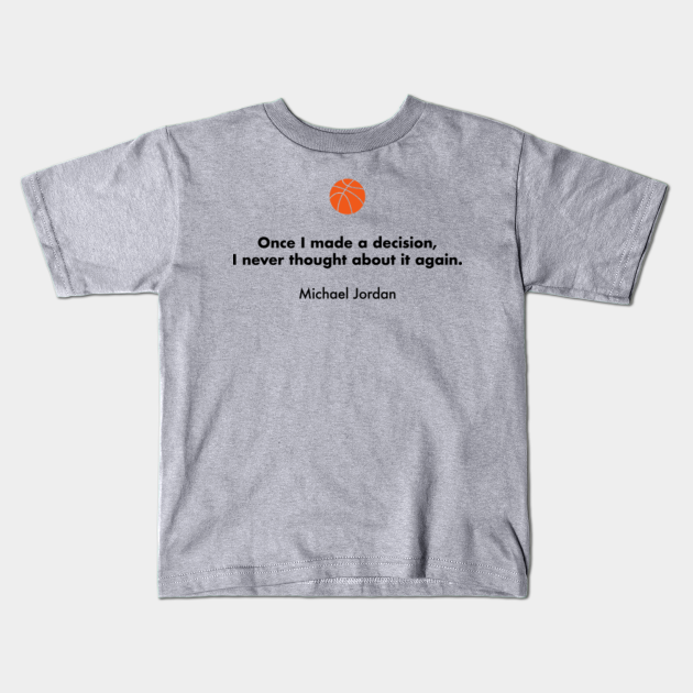 Once I Made A Decision I Never Thought About It Again Michael Jordan Basketball Quotes Camiseta Para Ninos Teepublic Mx