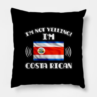 I'm Not Yelling I'm Costa Rican - Gift for Costa Rican With Roots From Costa Rica Pillow