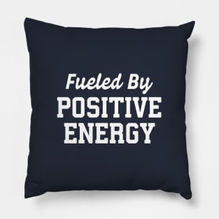 Fueled By Positive Energy Pillow