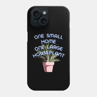 One Small Home One Large Houseplant Phone Case