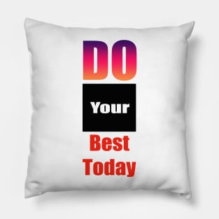 Do Your Best Today Pillow