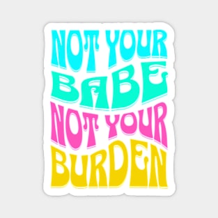 Not Your Babe Not Your Burden Womens Empowerment Magnet