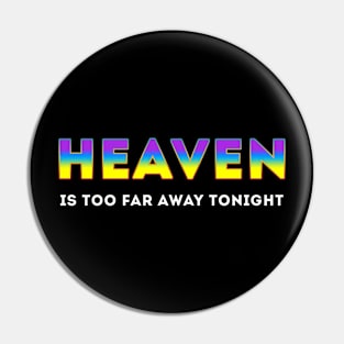 Heaven to far away Pin