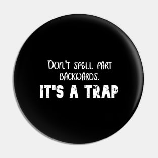 Don't spell part backwards. It's a trap. Pin