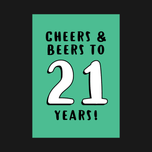 Cheers and Beers to 21 years T-Shirt