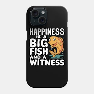 Happiness Is A Big Fish And A Witness - Fishing & Fisherman Phone Case