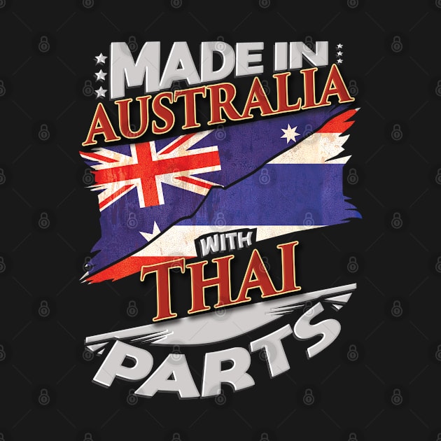 Made In Australia With Thai Parts - Gift for Thai From Thailand by Country Flags