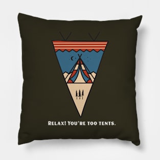 Relax! You're too tents Pillow
