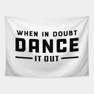 Dancer - When doubt dance it out Tapestry