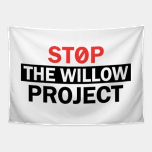 Stop The Willow Project Tapestry