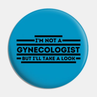 I'm Not a Gynecologist but I'll Take a Look Funny Adult Pin