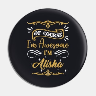 Of Course I Am Awesome I Am Alisha Awesome Pin