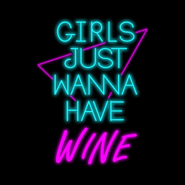 Girls Just Wanna Have Wine by GODZILLARGE