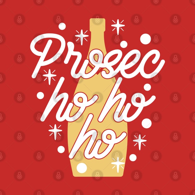 Prosecco Prosec Ho Ho Ho Prosecho Prosec-Ho by TheBlackCatprints