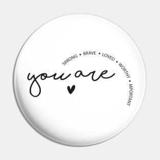 You are strong, brave, loved, worthy and important Pin