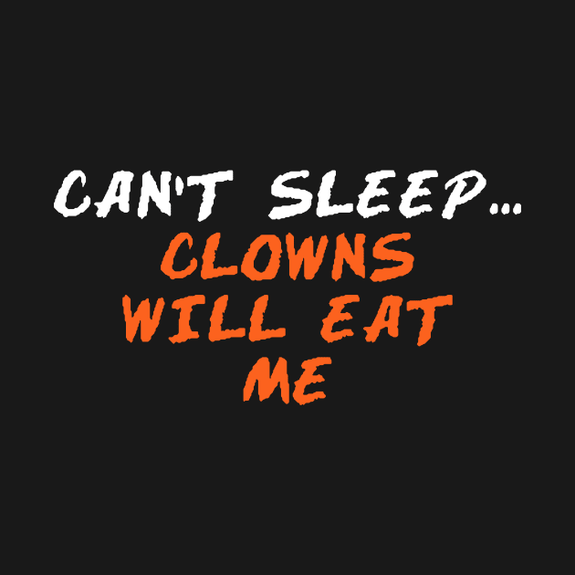 CAN’T SLEEP... CLOWNS WILL EAT ME by TheCosmicTradingPost