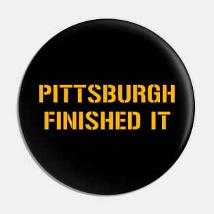 Pittsburgh Finished It - Black Pin