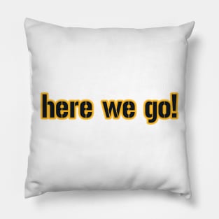 Here We Go Pittsburgh! Pillow