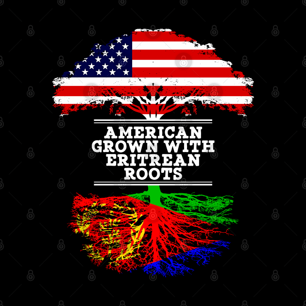 American Grown With Eritrean Roots - Gift for Eritrean From Eritrea by Country Flags