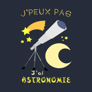 j'peux pas j'ai astronomie T-Shirt