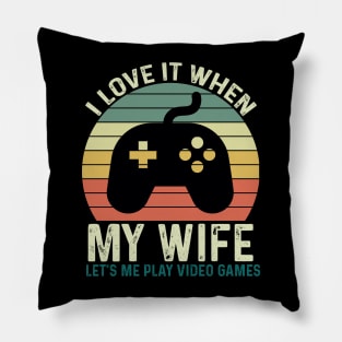 I Love It When My Wife Let's Me play Video Games Pillow