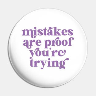 Mistakes are proof you're trying Pin