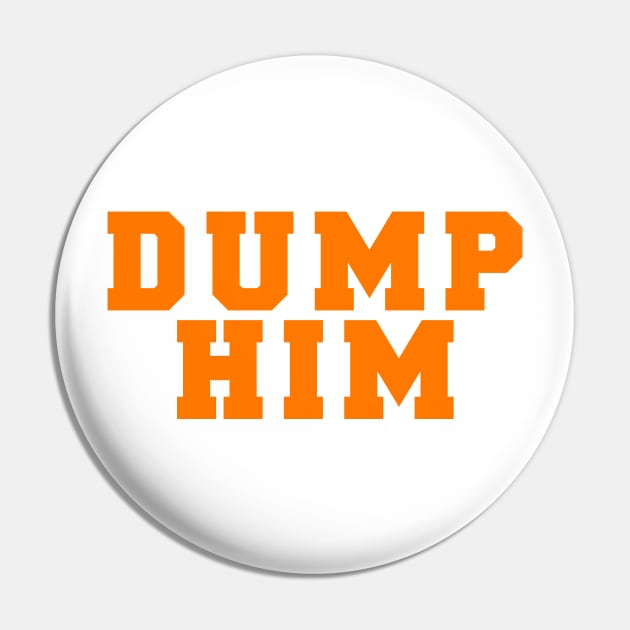 DUMP HIM Pin by TheCosmicTradingPost