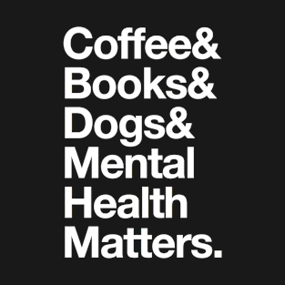 Coffee Books Dogs and Mental Health Matters T-Shirt