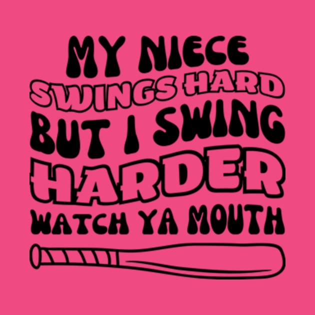 My Niece Swings Hard But I Swing Hard Watch Ya Mouth T-Shirt by Surrealart