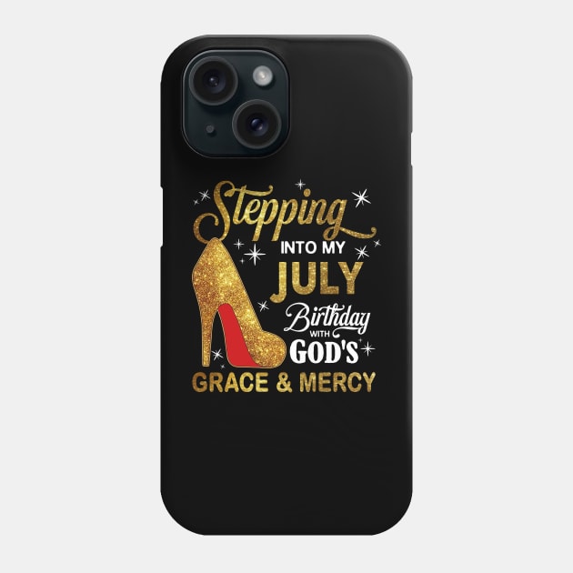 Stepping Into My July Birthday With God's Grace And Mercy Phone Case by D'porter