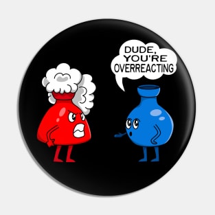 Funny Chemistry Overreacting Chemist Pin