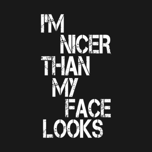 I'm Nicer Than My Face Looks Funny Punny Saying, Funny Gift T-Shirt