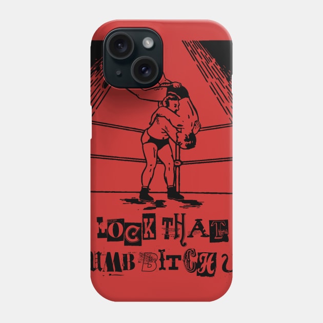 Lock That Dumb Bitch UP! Phone Case by GodsBurden