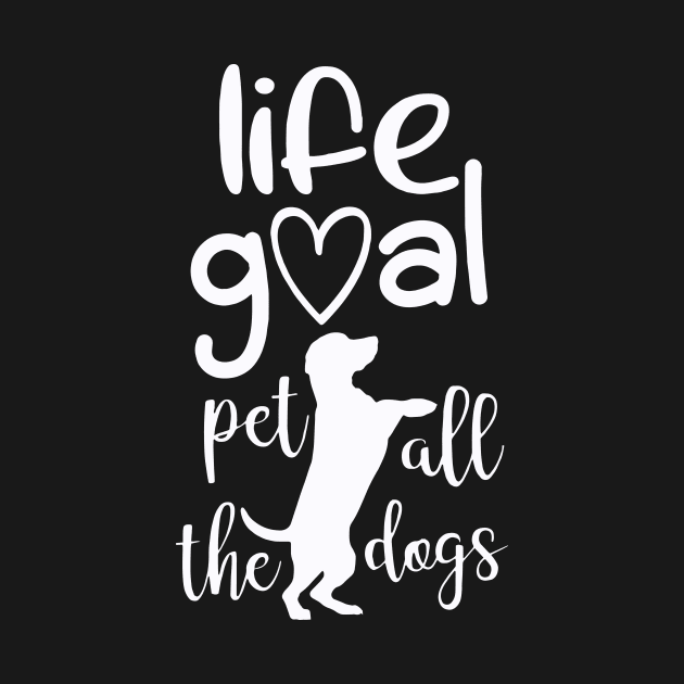 Life Goal Pet All The Dogs by ArchmalDesign