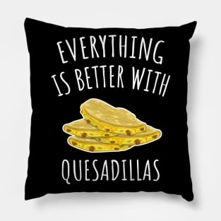 Everything is better with quesadillas Pillow