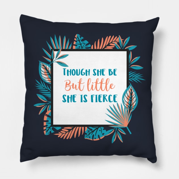 Though She Be But Little She is Fierce Pillow by sarahwainwright