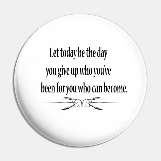 Let today be the day you give up who you've been for you who can become. Pin by FlorenceFashionstyle